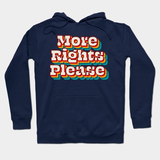 More Rights Please Hoodie by n23tees